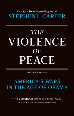 The Violence of Peace: America's Wars in the Age of Obama - Carter, Stephen L