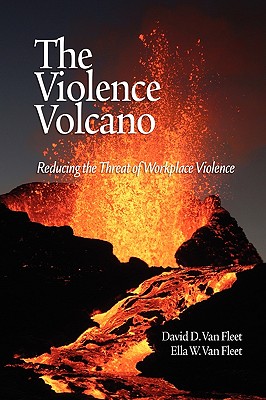 The Violence Volcano: Reducing the Threat of Workplace Violence (PB) - Van Fleet, David D, and Van Fleet, Ella W