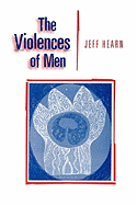 The Violences of Men: How Men Talk about and How Agencies Respond to Men s Violence to Women