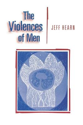 The Violences of Men: How Men Talk About and How Agencies Respond to Men's Violence to Women - Hearn, Jeff R