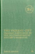 The Violent Gift: Trauma? (Tm)S Subversion of the Deuteronomistic History? (Tm)S Narrative