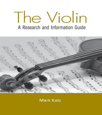 The Violin: A Research and Information Guide - Katz, Mark