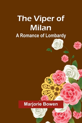 The Viper of Milan: A Romance of Lombardy - Bowen, Marjorie