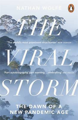 The Viral Storm: The Dawn of a New Pandemic Age - Wolfe, Nathan D.