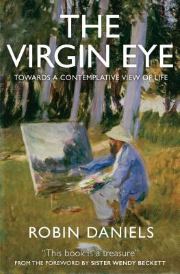 The Virgin Eye: Towards a Contemplative View of Life - Daniels, Robin