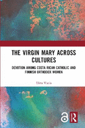 The Virgin Mary across Cultures: Devotion among Costa Rican Catholic and Finnish Orthodox Women