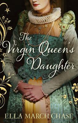 The Virgin Queen's Daughter - Chase, Ella March
