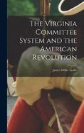 The Virginia Committee System and the American Revolution