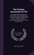 The Virginia Convention of 1776: A Discourse Delivered Before the Virginia Alpha of the Phi Beta Kappa Society, in the Chapel of William and Mary College, in the City of Williamsburg, On the Afternoon of July the 3Rd, 1855