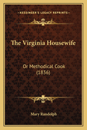 The Virginia Housewife the Virginia Housewife: Or Methodical Cook (1836) or Methodical Cook (1836)