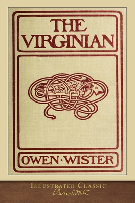The Virginian: Illustrated Classic - Wister, Owen