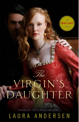 The Virgin's Daughter: A Tudor Legacy Novel - Andersen, Laura
