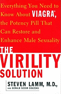 The Virility Solution: Everything You Need to Know about Viagra, the Potency Pill That Can Restore and Enhance Male Sexuality