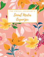 The Virtual Assistant's Social Media Organizer: Weekly Social Media Post Planner & Content Calendar - Keep Track of All of Your Client's Accounts - 8 Weeks - Large (8.5 x 11 inches) - Cute Trendy Orange & Pink Floral