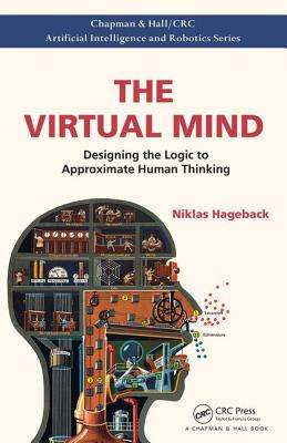 The Virtual Mind: Designing the Logic to Approximate Human Thinking - Hageback, Niklas