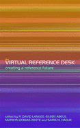 The Virtual Reference Desk: Creating a Reference Future - Lankes, R. David (Editor), and Abels, Eileen G. (Editor), and White, Marilyn Domas (Editor)