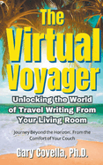 The Virtual Voyager: Unlocking the World of Travel Writing From Your Living Room