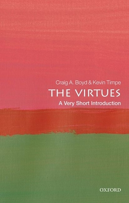 The Virtues: A Very Short Introduction - Boyd, Craig A., and Timpe, Kevin