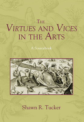 The Virtues and Vices in the Arts - Tucker, Shawn R