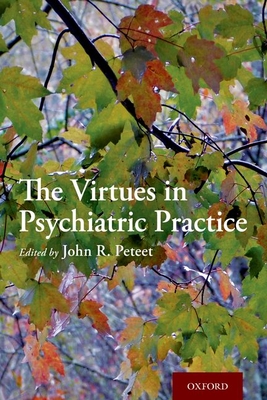 The Virtues in Psychiatric Practice - Peteet, John R (Editor)