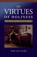 The Virtues of Holiness: The Basics of Spiritual Struggle - Lorda, Juan Luis