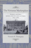 The Virtuous Marketplace: Women and Men, Money and Politics in Paris, 1830--1870
