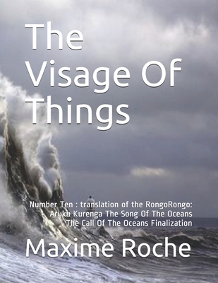 The Visage Of Things: Number Ten: translation of the RongoRongo: Aruku Kurenga The Song Of The Oceans The Call Of The Oceans Finalization - Khereldin, Sarah (Translated by), and Breux, Laura (Translated by), and Trejaut-Dejean, Linda (Translated by)