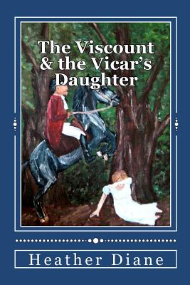 The Viscount and the Vicar's Daughter - Diane, Heather