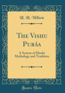 The Vishnu Purana: A System of Hindu Mythology and Tradition (Classic Reprint)