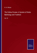 The Vishnu Purana: A System of Hindu Mythology and Tradition: Vol. III