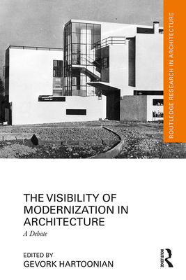 The Visibility of Modernization in Architecture: A Debate - Hartoonian, Gevork (Editor)