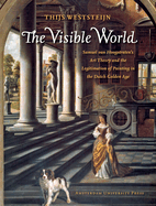The Visible World: Samuel Van Hoogstraten's Art Theory and the Legitimation of Painting in the Dutch Golden Age