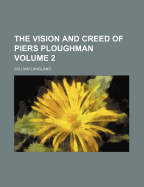 The Vision and Creed of Piers Ploughman Volume 2