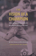 The Vision of a Champion: Advice and Inspiration from the World's Most Successful Women's Soccer Coach