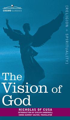 The Vision of God - Nicholas of Cusa, and Salter, Emma Gurney (Translated by), and Underhill, Evelyn (Introduction by)