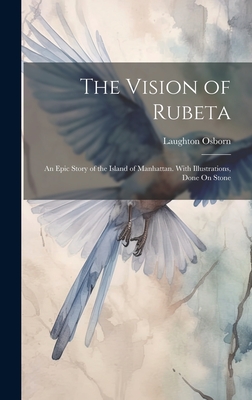 The Vision of Rubeta: An Epic Story of the Island of Manhattan. With Illustrations, Done On Stone - Osborn, Laughton