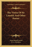 The Vision Of Sir Launfal And Other Poems