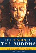 The Vision of the Buddha: An Illustrated Guide to the History, Beliefs, and Practices of Buddhism - Lowenstein, Tom