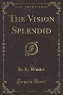 The Vision Splendid (Classic Reprint)