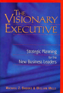 The Visionary Executive: Strategic Planning for the New Business Leaders - Brooke, Michael Z, and Mills, William