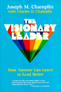 The Visionary Leader: How Anyone Can Learn to Lead Better