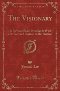 The Visionary: Or Pictures from Nordland; With a Preface and Portrait of the Author (Classic Reprint)