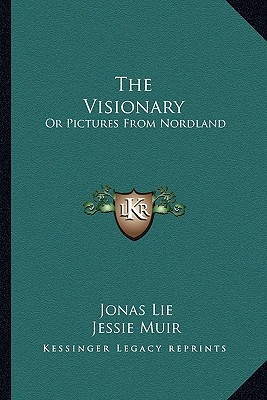 The Visionary: Or Pictures From Nordland - Lie, Jonas, and Muir, Jessie (Translated by)