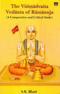 The Visistadvaita Vedanta of Ramanuja: A Comparative and Critical Study
