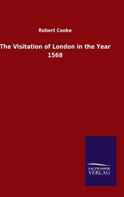 The Visitation of London in the Year 1568 - Cooke, Robert