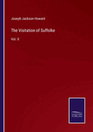The Visitation of Suffolke: Vol. II