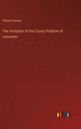 The Visitation of the County Palatine of Lancaster