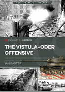 The Vistula-Oder Offensive: The Vistula-Oder Offensive, the Soviet Destruction of German Army Group a, 1945
