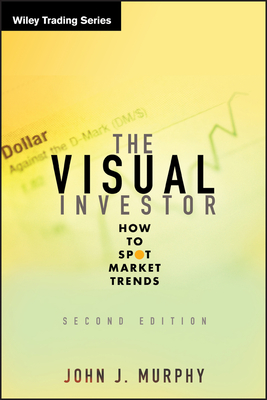 The Visual Investor: How to Spot Market Trends - Murphy, John J