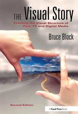 The Visual Story: Creating the Visual Structure of Film, TV and Digital Media - Block, Bruce